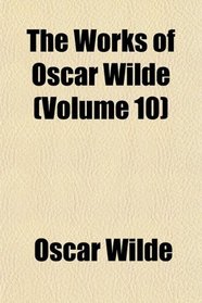 The Works of Oscar Wilde (Volume 10)