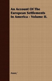 An Account Of The European Settlements In America - Volume II.