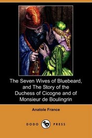 The Seven Wives of Bluebeard, and The Story of the Duchess of Cicogne and of Monsieur de Boulingrin (Dodo Press)