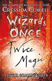 The Wizards of Once: Twice Magic: Book 2