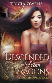 Descended from Dragons: an Urban Fantasy Novel (Moonlight Dragon) (Volume 1)