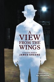 A View From the Wings: A Theatre Memoir