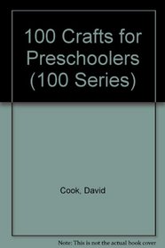 100 Crafts for Preschoolers (100 Series)