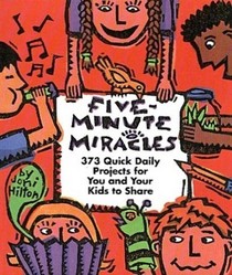 Five-Minute Miracles: 373 Quick Daily Discoveries for You and Your Kids to Share