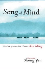 Song of Mind : Wisdom from the Zen Classic Xin Ming