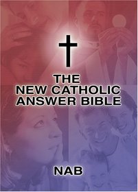 The New Catholic Answer Bible: The New American Bible