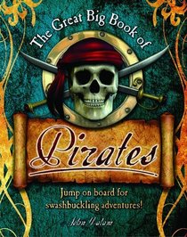 The Great Big Book of Pirates: Jump on Board for Swashbuckling Adventures!