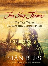 The Ship Thieves: The True Tale Of James Porter, Colonial Pirate