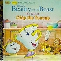 Disney's Beauty and the Beast: The Tale of Chip the Teacup (First Little Golden Book)