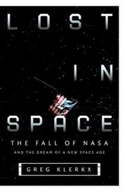 Lost in Space : The Fall of NASA and the Dream of a New Space Age