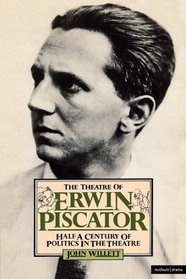 The Theatre of Erwin Piscator: Half a Century of Politics in the Theatre