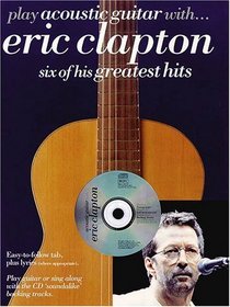 Play Acoustic Guitar with Eric Clapton : Six of His Greatest Hits