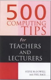 500 Computing Tips for Teachers and Lecturers (500 Tips Series)