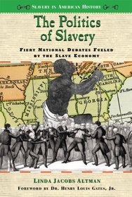 The Politics of Slavery: Fiery National Debates Fueled by the Slave Economy (Slavery in American History)