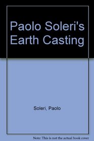 Paolo Soleri's Earth casting: For sculpture, models, and construction