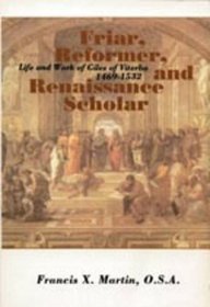 Friar, Reformer, and Renaissance Scholar: Life and Work of Giles of Viterbo 1469-1532 (The Augustinian, Vol 18)