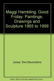Maggi Hambling, Good Friday: Paintings, Drawings and Sculpture 1965 to 1999
