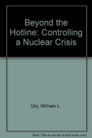 Beyond the Hotline: Controlling a Nuclear Crisis