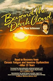 Beyond the Dark Cloud : Road to Recovery From Chronic Fatigue and Immune Dysfunction