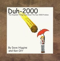 Duh-2000 : The Stupidest Things Said About The Year 2000 Problem