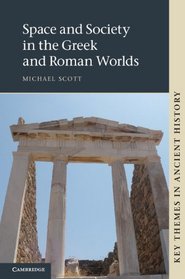 Space and Society in the Greek and Roman Worlds (Key Themes in Ancient History)