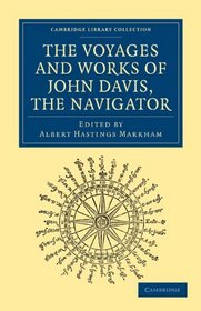 Voyages and Works of John Davis, the Navigator (Cambridge Library Collection - Hakluyt First Series)