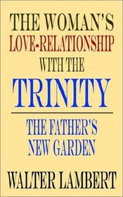 The Woman's Love-Relationship With the Trinity: The Father's New Garden