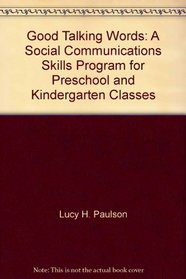 Good Talking Words: A Social Communications Skills Program for Preschool and Kindergarten Classes