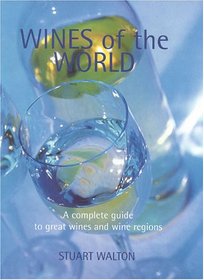Wines of the World: A Complete Guide to Great Wines and Wine Regions