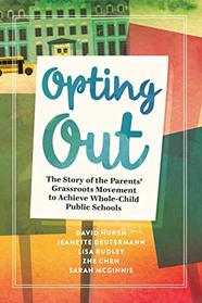 Opting Out: The Story of the Parents? Grassroots Movement to Achieve Whole-Child Public Schools