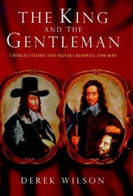 The King and the gentleman: Charles Stuart and Oliver Cromwell 1599-1649