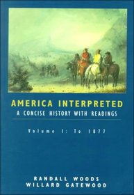 America Interpreted: A Concise History with Interpretive Readings, Volume I