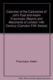 Calender of the Cartularies of John Pyel and Adam Fraunceys, Mayors and Merchants of London 14th Century (Camden Fifth Series)