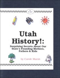 Utah History!: Surprising Secrets About Our State's Founding Mothers, Fathers  Kids! (Carole Marsh Utah Books)