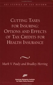 Cutting Taxes for Insuring: Options and Effects of Tax Credits for Health Insurance (AEI Studies on Tax Reform)