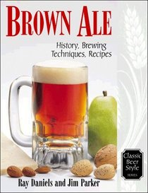Brown Ale : History, Brewing Techniques, Recipes (Classic Beer Style Series, 14)