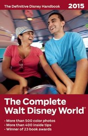 The Complete Walt Disney World 2015: The Definitive Disney Handbook