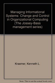 Managing Information Systems: Change and Control in Organizational Computing (Jossey Bass Business and Management Series)