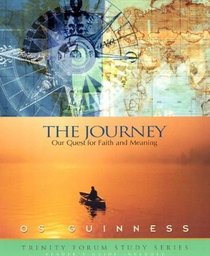 The Journey: Our Quest for Faith and Meaning (Trinity Forum Study Series)