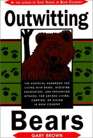 Outwitting Bears: The Essential Handbook for Living with Bears, Avoiding Encounters, and Preventing Attacks on Anyone Living in Bear Country