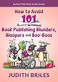 How to Avoid 101 Book Publishing Blunders, Bloopers and Boo-Boos