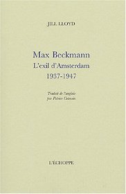 MAX BECKMANN.L'EXIL D'AMSTERDAM,1937-1947