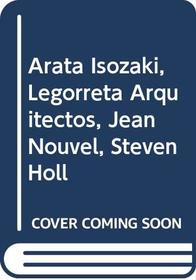 Arata Isozaki, Legorreta Arquitectos, Jean Nouvel, Steven Holl (Spanish Edition)
