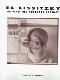 El Lissitzky : Beyond the Abstract Cabinet: Photography, Design, Collaboration