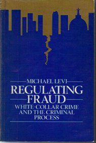 Regulating Fraud: White-collar Crime and the Criminal Process