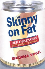 Skinny on Fat: Our Obsession With Weight Control