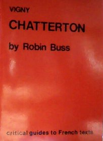 Vigny: Chatterton (CRITICAL GUIDES TO FRENCH TEXTS)