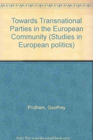 Towards Transnational Parties in the European Community (Studies in European Politics)