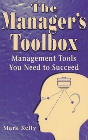 The Manager's Toolbox: Management Tools You Need to Succeed