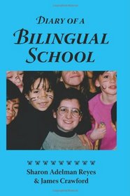 Diary of a Bilingual School: How a Constructivist Curriculum, a Multicultural Perspective, and a Commitment to Dual Immersion Education Combined to ... in Spanish and English-Speaking Children